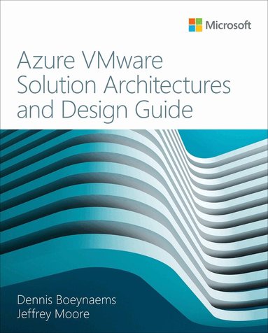 Dennis Boeynaems, Jeffrey Moore - Azure VMware Solution Architectures and Design Guide, Häftad