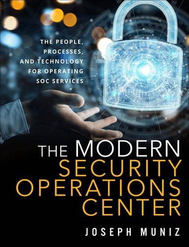 Joseph Muniz - Modern Security Operations Center, The, Häftad