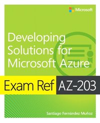 bokomslag Exam Ref AZ-203 Developing Solutions for Microsoft Azure
