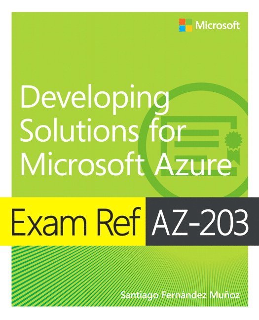 Exam Ref AZ-203 Developing Solutions for Microsoft Azure 1