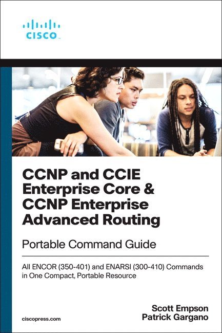 CCNP and CCIE Enterprise Core & CCNP Enterprise Advanced Routing Portable Command Guide 1