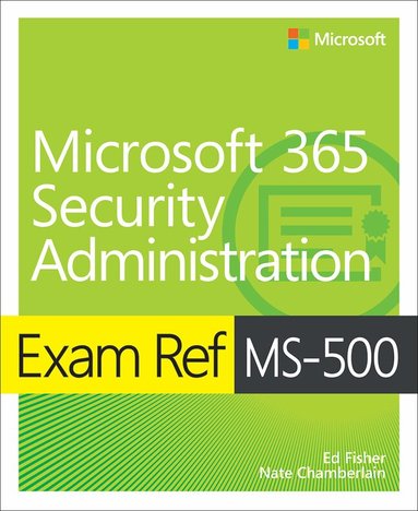 Ed Fisher, Nate Chamberlain - Exam Ref MS-500 Microsoft 365 Security Administration, Häftad