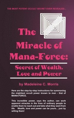 Madeleine C. Morris - Miracle of Mana-force, Inbunden