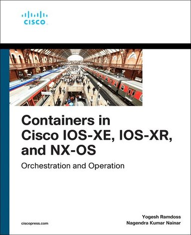Yogesh Ramdoss, Nagendra Kumar Nainar - Containers in Cisco IOS-XE, IOS-XR, and NX-OS, Häftad