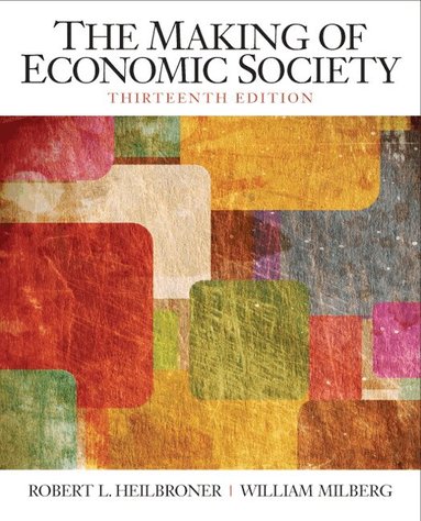 Robert Heilbroner, William Milberg - Making of the Economic Society, The, Häftad