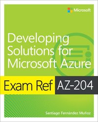 bokomslag Exam Ref AZ-204 Developing Solutions for Microsoft Azure