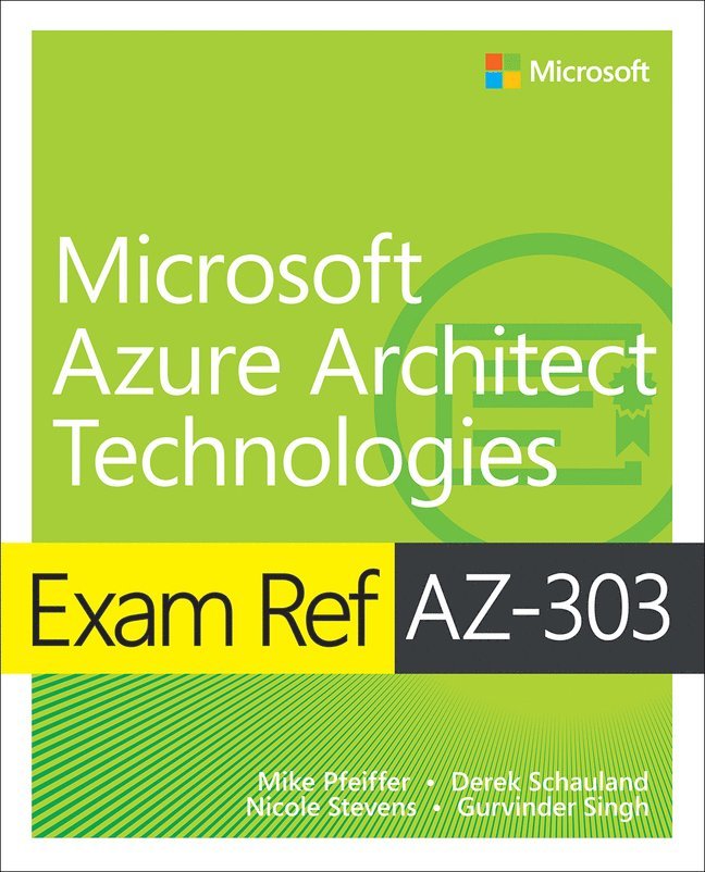 Timothy Warner, Mike Pfeiffer, Nicole Stevens, Derek Schauland, Gurvinder Singh - Exam Ref AZ-303 Microsoft Azure Architect Technologies, Häftad