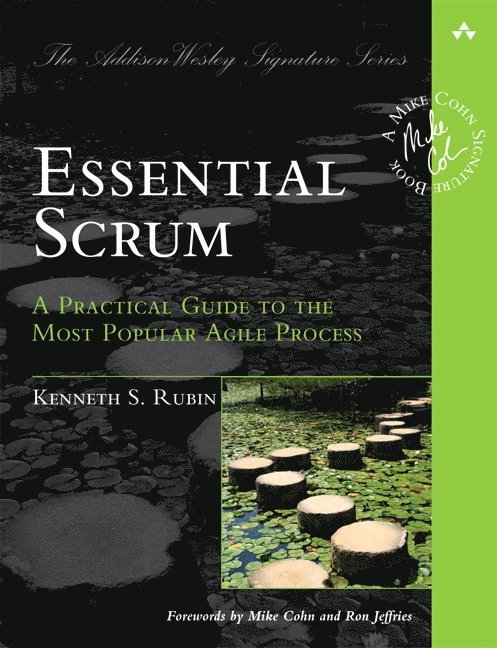 Essential Scrum: A Practical Guide to the Most Popular Agile Process 1