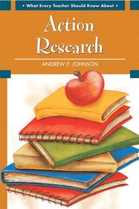 bokomslag What Every Teacher Should Know About Action Research