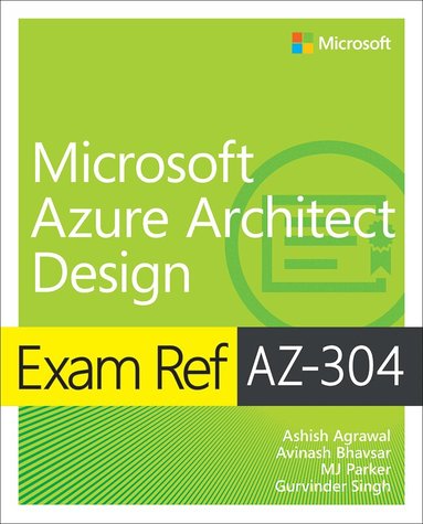 Ashish Agrawal, Avinash Bhavsar, MJ Parker, Gurvinder Singh - Exam Ref AZ-304 Microsoft Azure Architect Design, Häftad