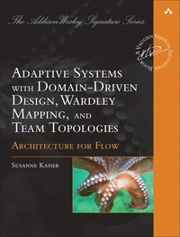 bokomslag Adaptive Systems with Domain-Driven Design, Wardley Mapping, and Team Topologies