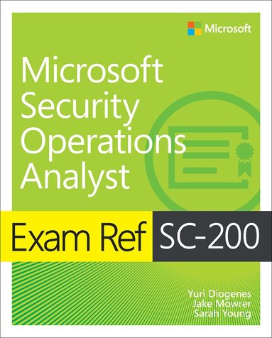 Yuri Diogenes, Jake Mowrer, Sarah Young - Exam Ref SC-200 Microsoft Security Operations Analyst, Häftad