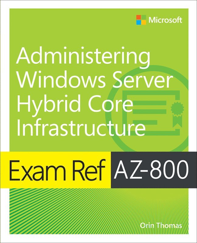 Exam Ref AZ-800 Administering Windows Server Hybrid Core Infrastructure 1