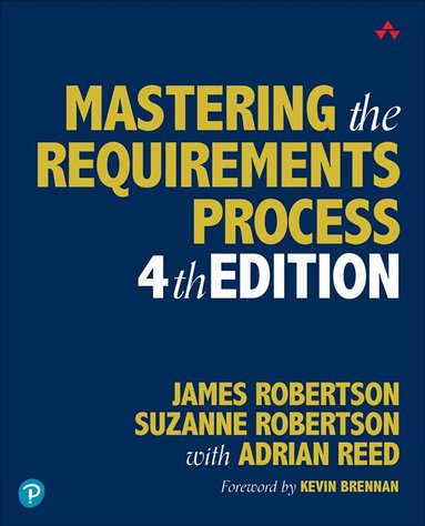James Robertson, Suzanne Robertson, Adrian Reed - Mastering the Requirements Process, Häftad