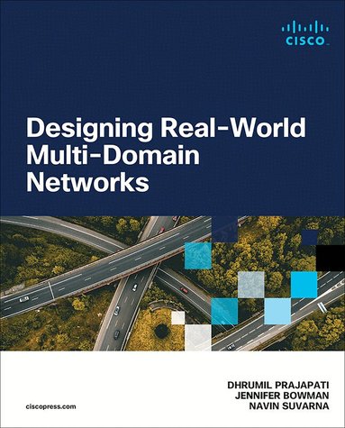 Dhrumil Prajapati, Jennifer Bowman, Navin Suvarna - Designing Real-World Multi-domain Networks, Häftad