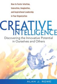 bokomslag Creative Intelligence: Discovering the Innovative Potential in Ourselves and Others