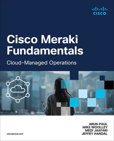 Arun Paul, Mike Woolley, Medi Jaafari, Jeffry Handal - Cisco Meraki Fundamentals, Häftad