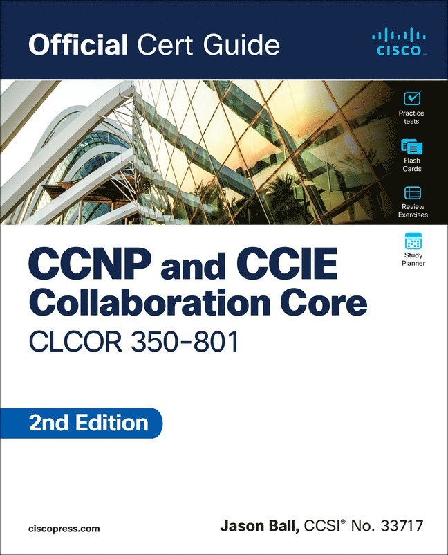 Jason Ball - CCNP and CCIE Collaboration Core CLCOR 350-801 Official Cert Guide, Häftad