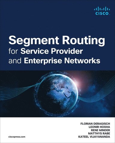 Florian Deragisch, Leonir Hoxha, Rene Minder, Matthys Rabe, Kateel Vijayananda - Segment Routing for Service Provider and Enterprise Networks, Häftad