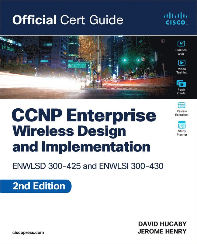 Jerome Henry, David Hucaby - CCNP Enterprise Wireless Design ENWLSD 300-425 and Implementation ENWLSI 300-430 Official Cert Guide, Häftad