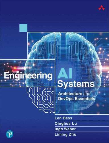Len Bass, Qinghua Lu, Ingo Weber, Liming Zhu - Engineering AI Systems, Häftad