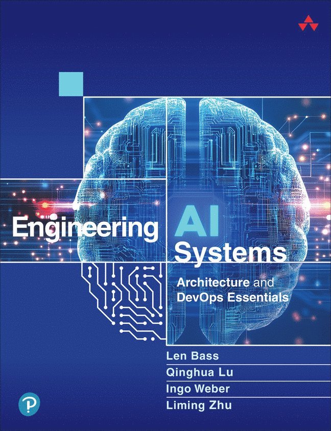Len Bass, Qinghua Lu, Ingo Weber, Liming Zhu - Engineering AI Systems, Häftad