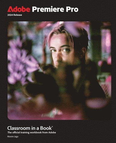 bokomslag Adobe Premiere Pro Classroom in a Book 2024 Release