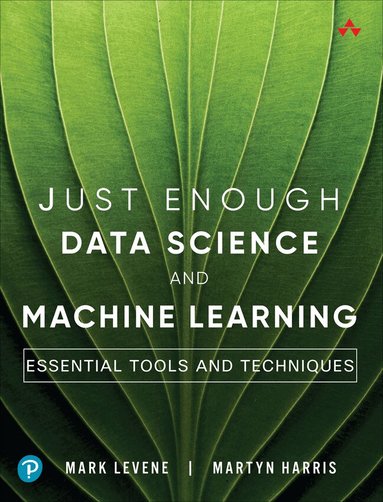 Mark Levene, Martyn Harris - Just Enough Data Science and Machine Learning, Häftad