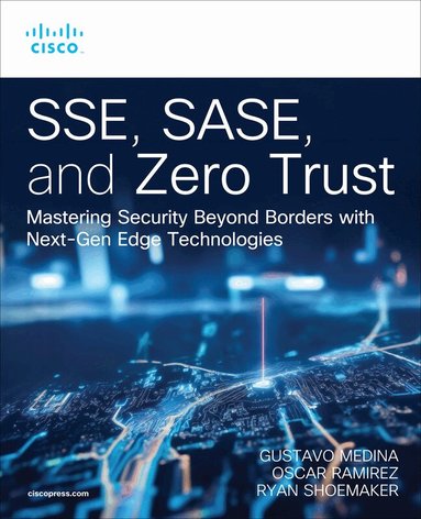 Gustavo Medina, Oscar Ramírez, Ryan Shoemaker - SSE, SASE, and Zero Trust, Häftad