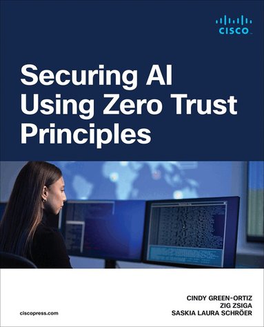 Cindy Green-Ortiz, Zig Zsiga, Saskia Schröer - Securing AI Using Zero Trust Principles, Häftad