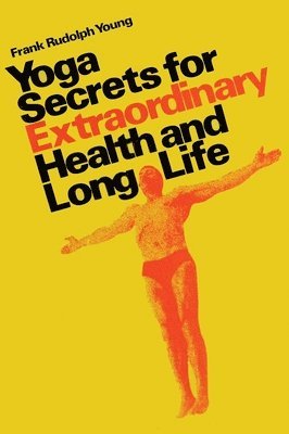 Frank Rudolph Young - Yoga secrets for extraordinary health and long life, Inbunden
