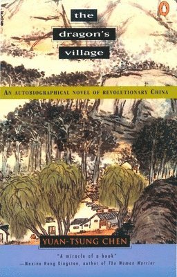 Yuan-Tsung Chen - The Dragon's Village: An Autobiographical Novel of Revolutionary China, Häftad