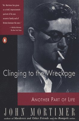 John Mortimer - Clinging to the Wreckage: Another Part of Life, Häftad
