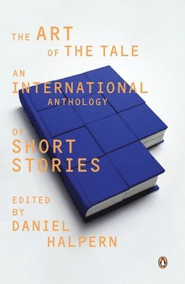 Daniel Halpern - The Art of the Tale: An International Anthology of Short Stories, 1945-1985, Häftad