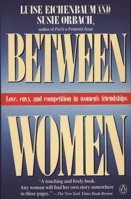 Between Women: Love, Envy and Competition in Women's Friendships 1