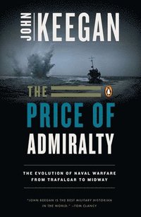 bokomslag The Price of Admiralty: The Evolution of Naval Warfare