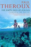 Paul Theroux - Happy Isles of Oceania, Häftad