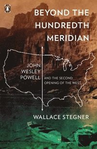 bokomslag Beyond the Hundredth Meridian: John Wesley Powell and the Second Opening of the West