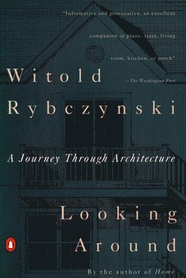 Witold Rybczynski - Looking Around: A Journey Through Architecture, Häftad