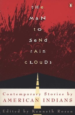 Kenneth Rosen - The Man to Send Rain Clouds: Contemporary Stories by American Indians, Häftad