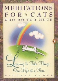 bokomslag Meditations for Cats Who Do Too Much: Learning to Take Things One Life at a Time