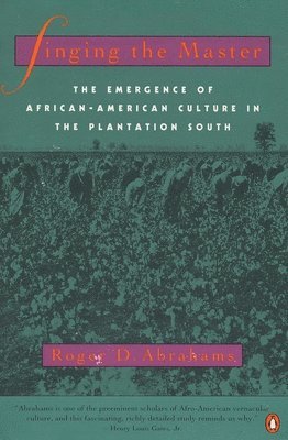 Singing the Master: The Emergence of African-American Culture in the PlantationSouth 1