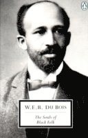 W. E. B. Du Bois - The Souls of Black Folk: With the Talented Tenth and the Souls of White Folk, Häftad