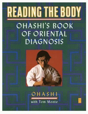 Wataru Ohashi, Tom Monte - Reading the Body: Ohashi's Book of Oriental Diagnosis, Häftad