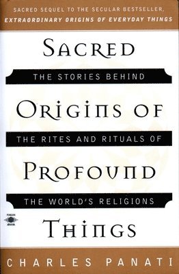 bokomslag Sacred Origins of Profound Things: The Stories Behind the Rites and Rituals of the World's Religions