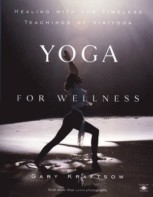 Yoga for Wellness: Healing with the Timeless Teachings of Viniyoga 1