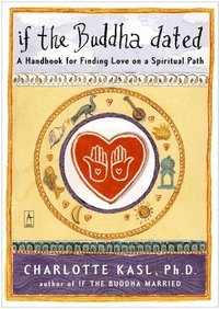bokomslag If the Buddha Dated: A Handbook for Finding Love on a Spiritual Path