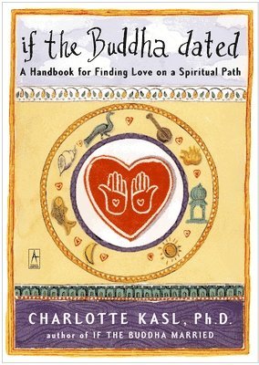 bokomslag If the Buddha Dated: A Handbook for Finding Love on a Spiritual Path
