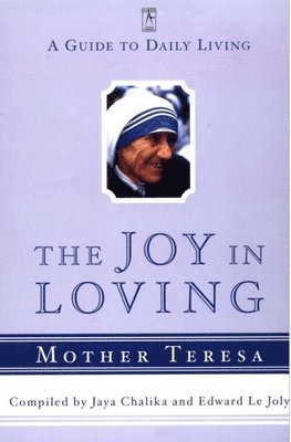 bokomslag The Joy in Loving: A Guide to Daily Living with Mother Teresa