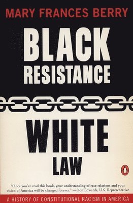 Mary Frances Berry - Black Resistance/White Law: A History of Constitutional Racism in America, Häftad